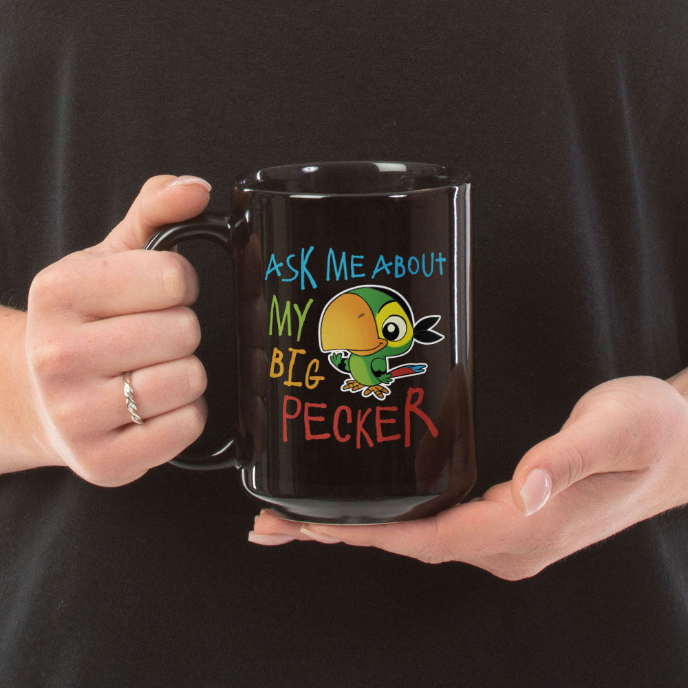 Ask Me About My Big Pecker Coffee Mug
