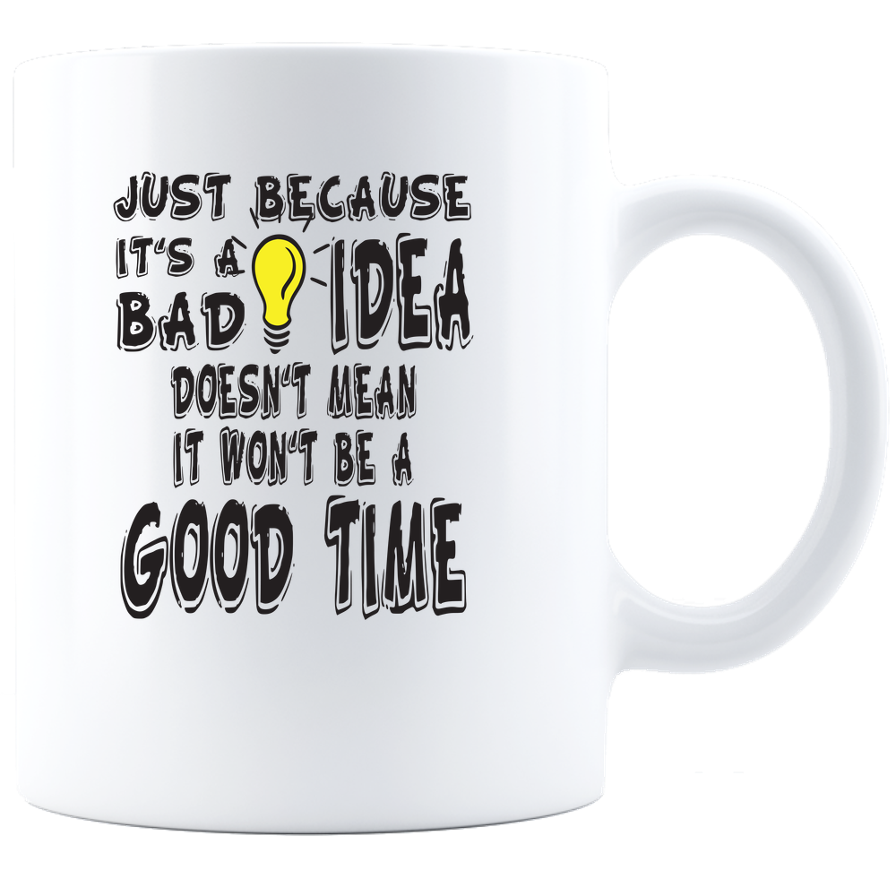 Just Because It's Bad Idea - Coffee Mug