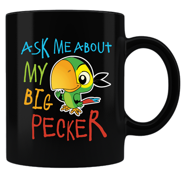 Ask Me About My Big Pecker Coffee Mug