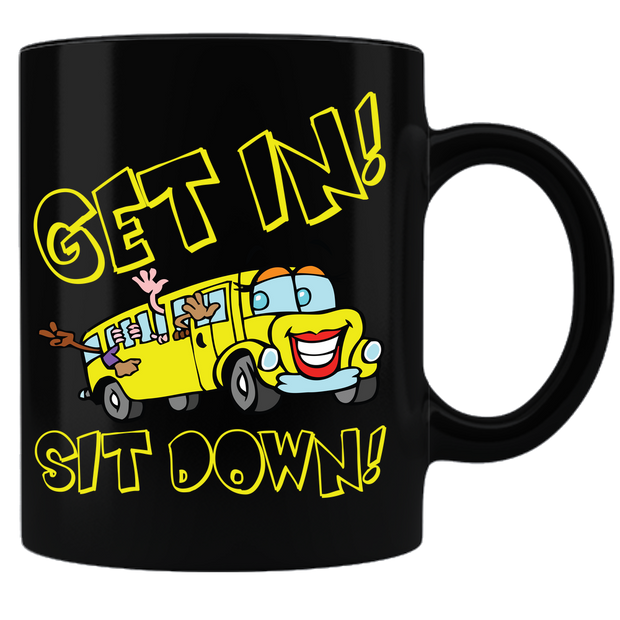 GET IN! SIT DOWN! - Coffee Mug