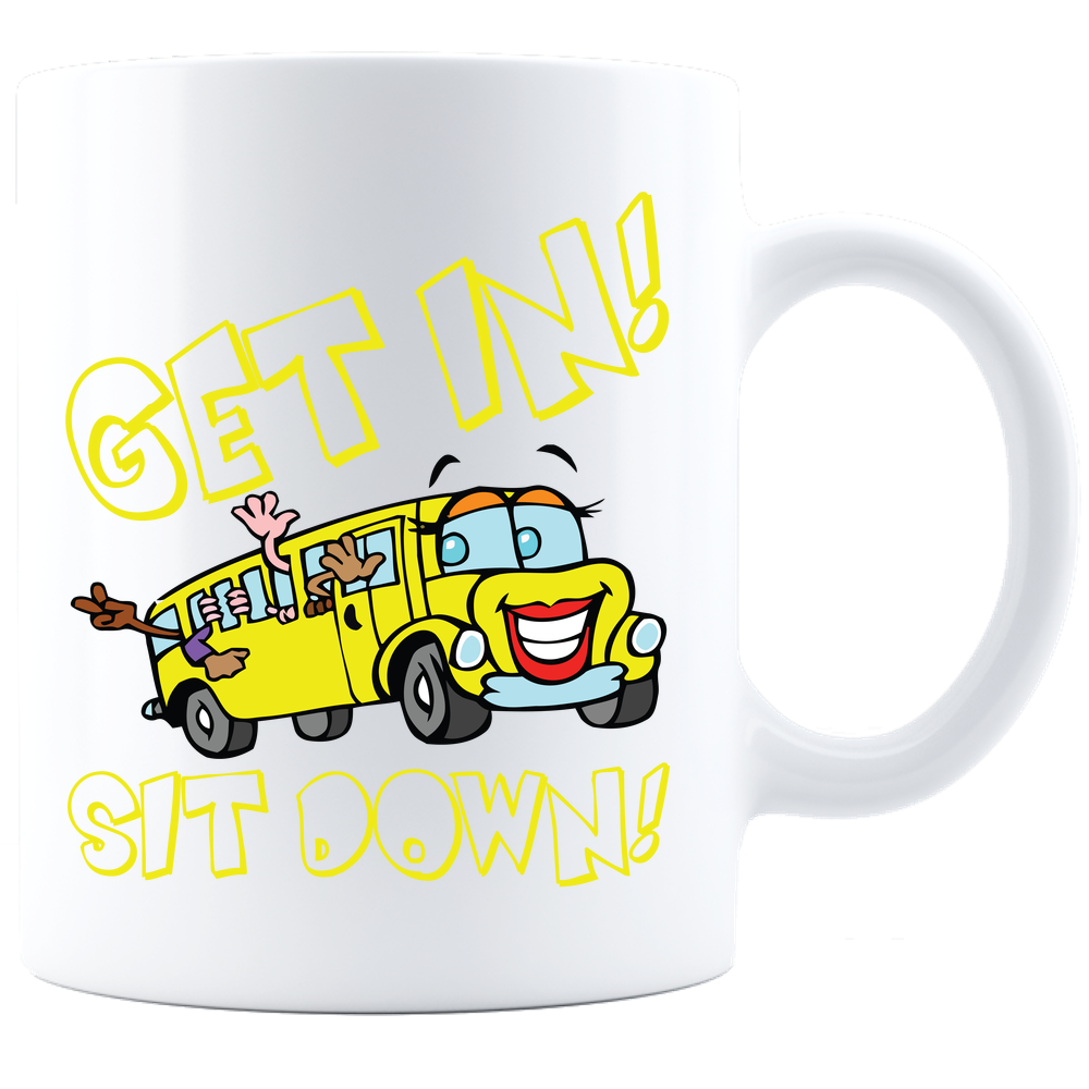 GET IN! SIT DOWN! - Coffee Mug